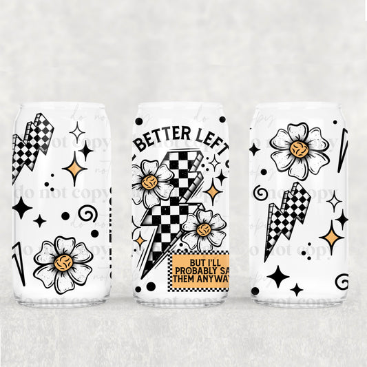 16oz Frosted can glass- Somethings are better left unsaid