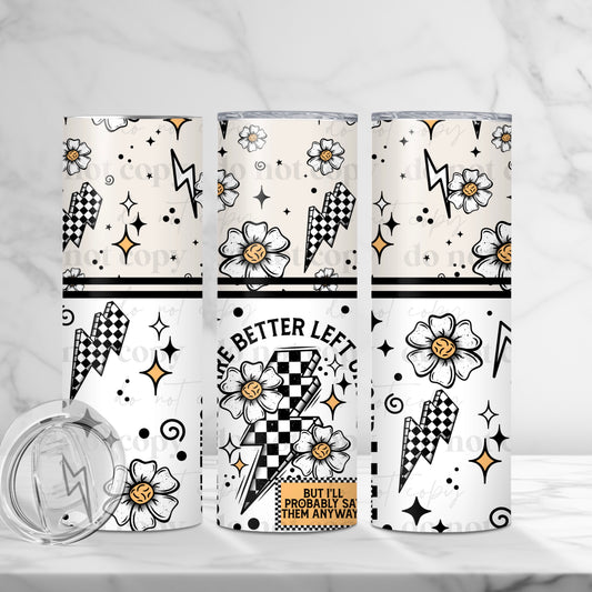 20oz Tumbler- Somethings are better left unsaid