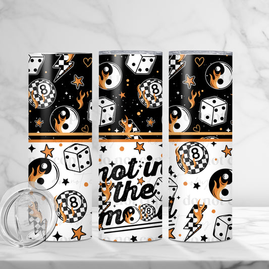 20oz Tumbler- Not in the mood