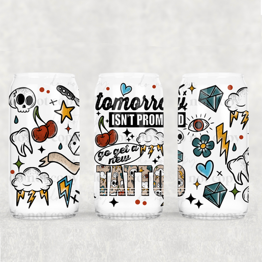 16oz Frosted can glass- Tomorrow isn't promised