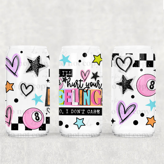 16oz Frosted can glass- Hurt your feelings